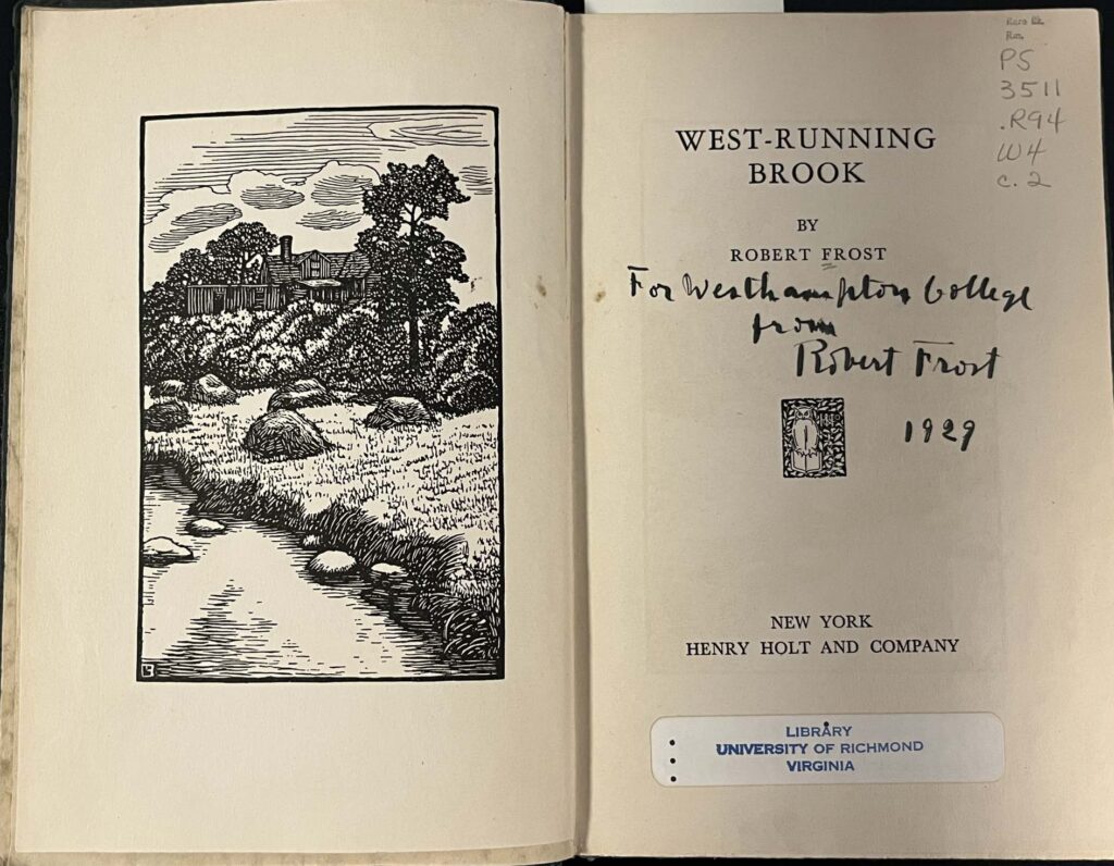 On the right of the two page spread is a woodblock print of a brook with a house off in the distance. The right page is the title page and says "West-Running Brook By Robert Frost" and "New York Henry Holt and Company" the page is signed by frost: "For Westhampton College from Robert Frost 1929."